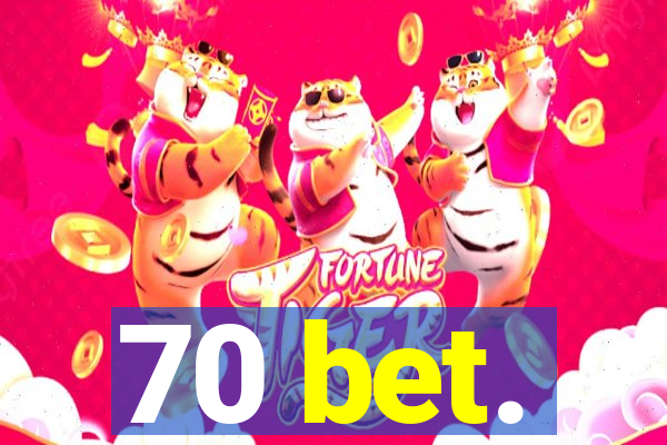 70 bet.